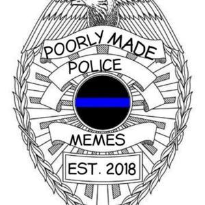 Poorly Made Police Podcast by Poorly Made Police Memes