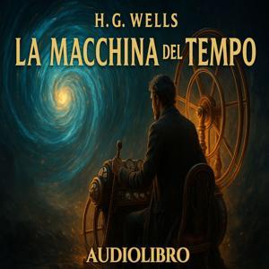 H. G. Wells – Audiolibro La Macchina del Tempo by Audiolibri Locanda Tormenta