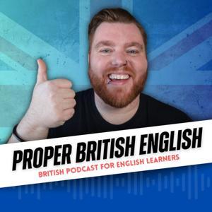 Proper British English Podcast by Proper British English