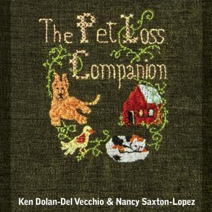 The Pet Loss Companion by Kenneth Dolan-Del Vecchio & Nancy Saxton-Lopez