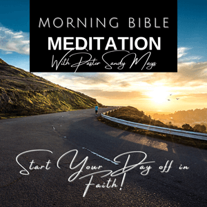Morning Bible Meditation by Rev Sandy Mays