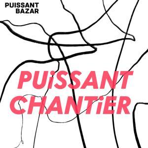 Puissant Chantier by Puissant Bazar