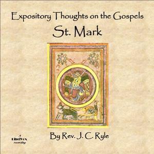 Expository Thoughts on the Gospels - St. Mark by J. C. Ryle (1816 - 1900) by LibriVox