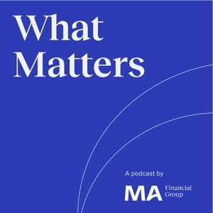 What Matters by MA Financial Group