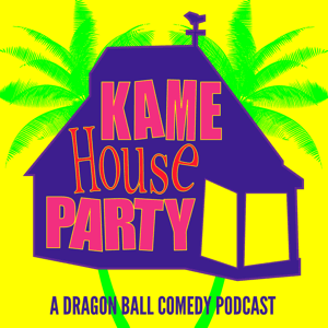 Kame House Party - A Dragon Ball Comedy Podcast by Vince White & Aaron J. Shelton