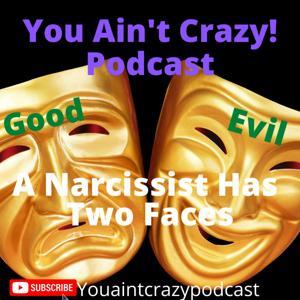 You Ain't Crazy Podcast, A Narcissist Has Two Faces! by Rachel Real