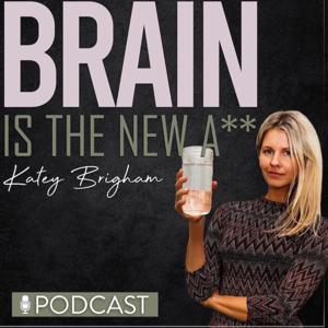 Brain Is The New A** by Katey Brigham