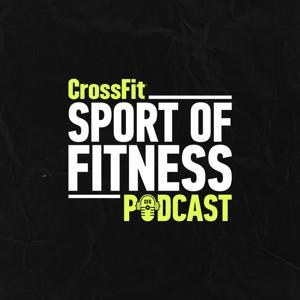 The Sport of Fitness Podcast by The CrossFit Podcast