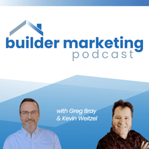 The Builder Marketing Podcast by Greg Bray and Kevin Weitzel