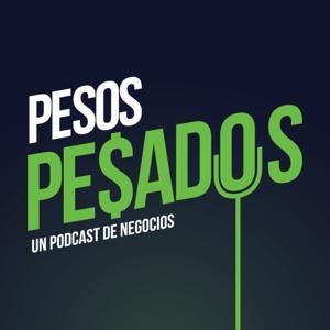 Pesos Pesados - Un Podcast de Negocios by Pitahaya Media Network