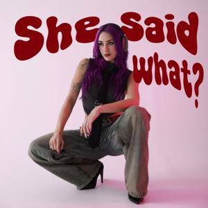She Said What? by Alyssa Harper