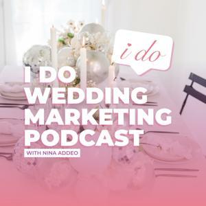 I Do Wedding Marketing Podcast by Nina Addeo