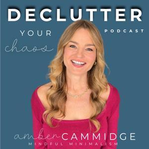 Declutter Your Chaos - Minimalism, Decluttering, Home Organization by Amber Cammidge,  Decluttering Coach