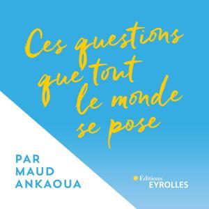 Ces questions que tout le monde se pose by Maud Ankaoua