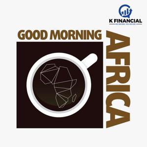 Good Morning Africa by The K Financial