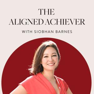 The Aligned Achiever with Siobhan Barnes by Siobhan Barnes