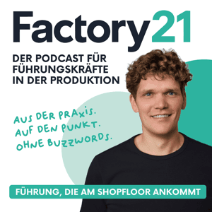 Factory21 | Der Podcast für Führungskräfte in der Produktion mit Lukas Morys by Lukas Morys