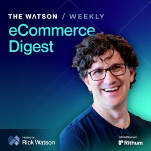 The Watson Weekly - Your Essential eCommerce Digest by RMW Commerce