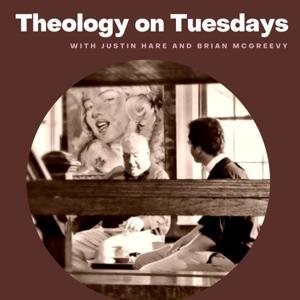 Theology on Tuesdays by Justin Hare and Brian McGreevy