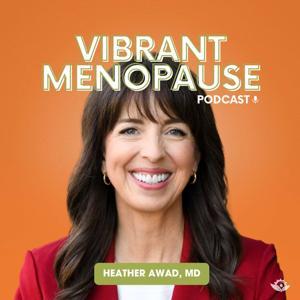 Vibrant Menopause Podcast by Heather Awad, MD