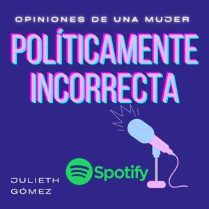 Opiniones De Una Mujer Políticamente Incorrecta by Julieth Gómez