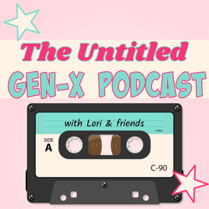 The Untitled GenX Podcast by Lori Garcia
