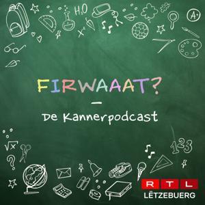 Firwaaat? - De Kannerpodcast by RTL Radio Lëtzebuerg