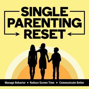 Single Parenting Reset Show: For Solo Parents of Tweens and Teens — Manage Behavior Problems, Reduce Screen Time & Improve Communication by Therese Connolly