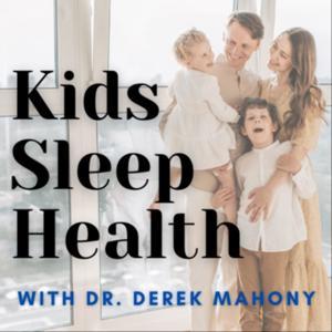 Kids Sleep Health with Dr Derek Mahony by Dr Derek Mahony
