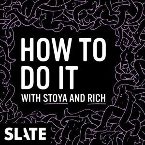 How to Do It with Stoya and Rich by Slate Podcasts