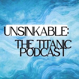 Unsinkable: The Titanic Podcast by L.A. Beadles
