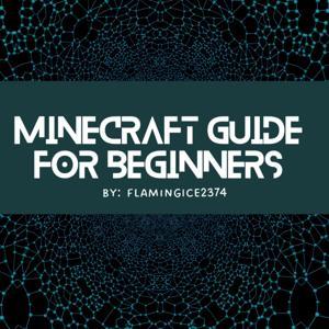 Minecraft Guide for Beginners by FlamingIce2374