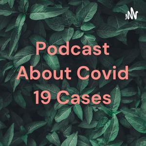 Podcast About Covid 19 Cases by Azhar Az Zahra