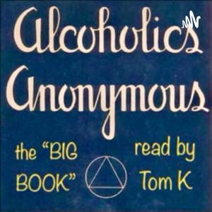Alcoholics Anonymous, the "Big Book" read by Tom K by Tom Kersey