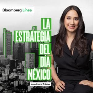 La Estrategia del Día México by Bloomberg Línea