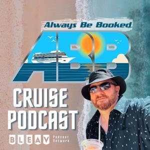 Always Be Booked Cruise Podcast by Always Be Booked Cruise Podcast, Bleav
