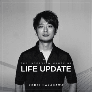 LIFE UPDATE │ YOHEI HAYAKAWA by YOHEI HAYAKAWA │ 早川 洋平