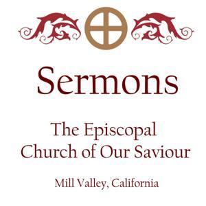 Sermons at The Episcopal Church of Our Saviour by Episcopal Church of Our Saviour, Mill Valley, California