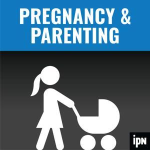 Pregnancy and Parenting by Independent Podcast Network