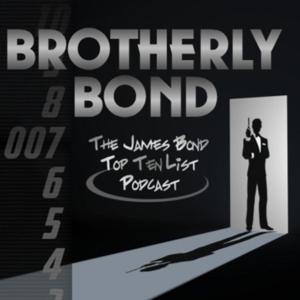 Brotherly Bond: The James Bond Top Ten List Podcast by Brotherly Bond
