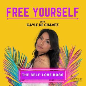 Free Yourself Podcast With Gayle De Chavez - The Self-Love Boss by Free yourself and The Pod Network
