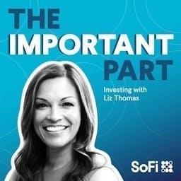 The Important Part: Investing with Liz Thomas by SoFi