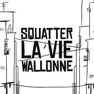 Squatter la vie Wallonne by D'une Certaine Gaieté