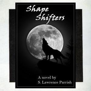 Shape Shifters by S. Lawrence Parrish on Podiobooks.com