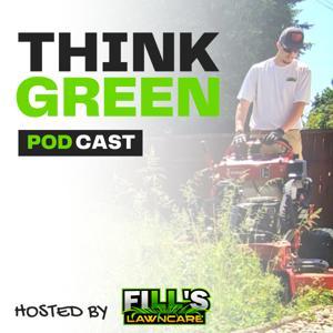 The Think Green Podcast by Fill's Lawn Care