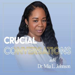 Crucial Conversations with Dr. Mia L. Johnson by Mia
