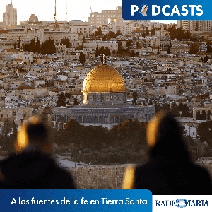 A las fuentes de la fe en Tierra Santa by P. Francesco Voltaggio - Radio María ESP