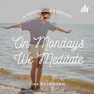 On Mondays We Meditate by Gina Rose Drew
