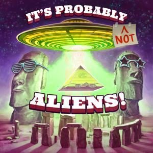 It‘s Probably (not) Aliens! by Tristan Johnson & Scott Niswander