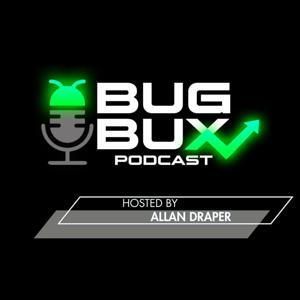 Bug Bux Podcast by Allan Draper